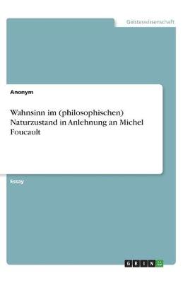 Book cover for Wahnsinn im (philosophischen) Naturzustand in Anlehnung an Michel Foucault