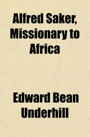Cover of Alfred Saker, Missionary to Africa; A Biography