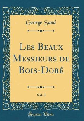 Book cover for Les Beaux Messieurs de Bois-Doré, Vol. 3 (Classic Reprint)