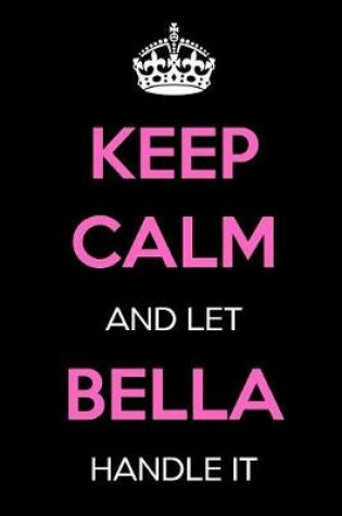 Cover of Keep Calm and Let Bella Handle It