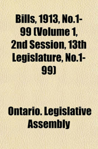 Cover of Bills, 1913, No.1-99 (Volume 1, 2nd Session, 13th Legislature, No.1-99)