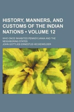 Cover of History, Manners, and Customs of the Indian Nations (Volume 12); Who Once Inhabited Pennsylvania and the Neighboring States