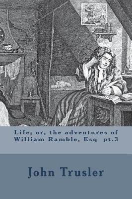 Book cover for Life; or, the adventures of William Ramble, Esq pt.3