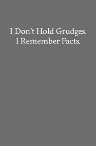 Cover of I Don't Hold Grudges. I Remember Facts.
