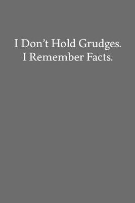 Book cover for I Don't Hold Grudges. I Remember Facts.