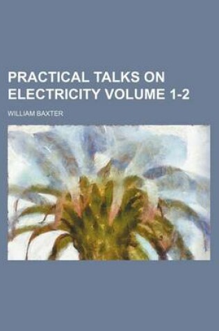 Cover of Practical Talks on Electricity Volume 1-2