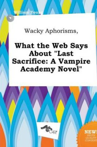 Cover of Wacky Aphorisms, What the Web Says about Last Sacrifice