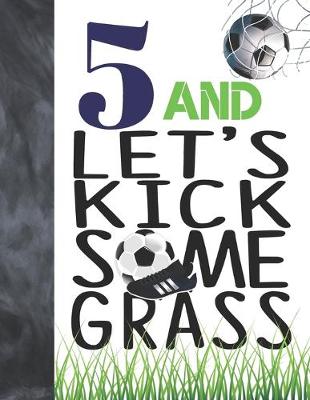 Book cover for 5 And Let's Kick Some Grass