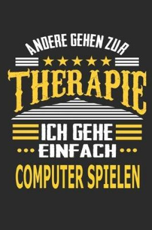 Cover of Andere gehen zur Therapie Ich gehe einfach Computer spielen