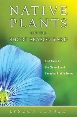 Book cover for Native Plants for the Short Season Yard