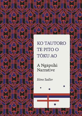 Cover of Ko Tautoro, Te Pito O Toku Ao: a Ngapuhi Narrative