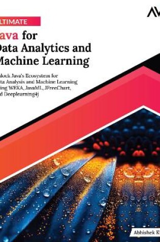 Cover of Ultimate Java for Data Analytics and Machine Learning