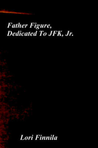Cover of Father Figure, Dedicated to JFK, Jr.