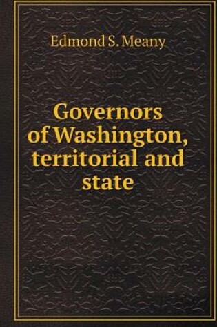 Cover of Governors of Washington, territorial and state