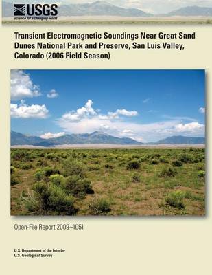 Book cover for Transient Electromagnetic Soundings Near Great Sand Dunes National Park and Preserve, San Luis Valley, Colorado (2006 Field Season)