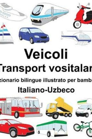 Cover of Italiano-Uzbeco Veicoli/Transport vositalari Dizionario bilingue illustrato per bambini
