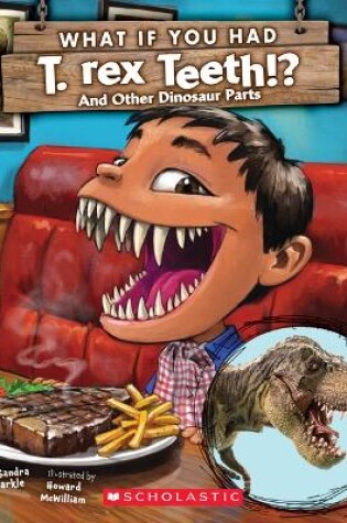 Cover of What If You Had T. Rex Teeth?: And Other Dinosaur Parts