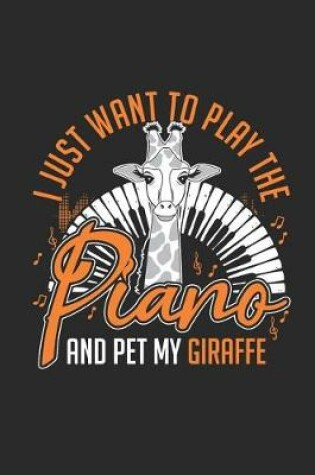 Cover of I Just Want To Play The Piano And Pet My Giraffe