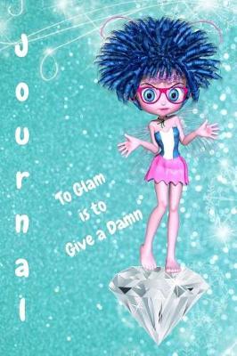 Book cover for To Glam Is to Give a Damn Journal