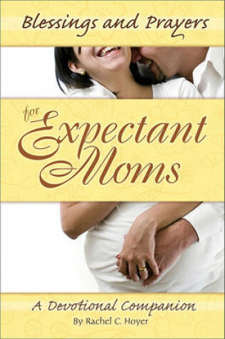 Cover of Blessings and Prayers for Expectant Moms