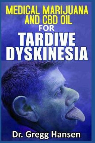 Cover of Medical Marijuana and CBD Oil for Tardive Dyskinesia