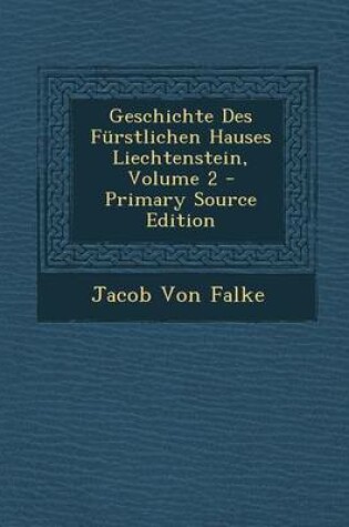 Cover of Geschichte Des Furstlichen Hauses Liechtenstein, Volume 2