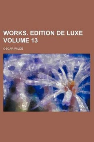 Cover of Works. Edition de Luxe Volume 13