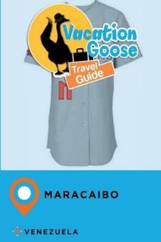 Cover of Vacation Goose Travel Guide Maracaibo Venezuela