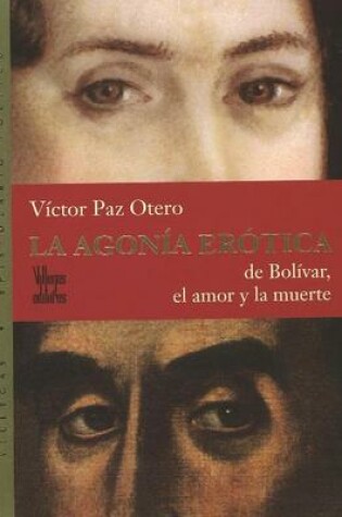 Cover of La Agonaia Eraotica de Bolaivar, el Amor y la Muerte