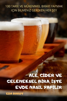 Cover of Ale, C&#304;der Ve Geleneksel B&#304;ra, &#304;&#350;te Evde Nasil Yapilir