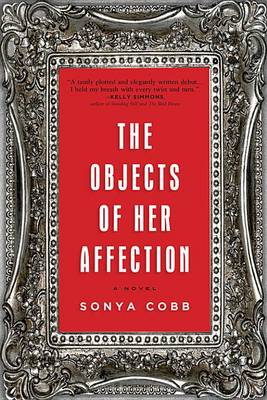 The Objects of Her Affection by Sonya Cobb