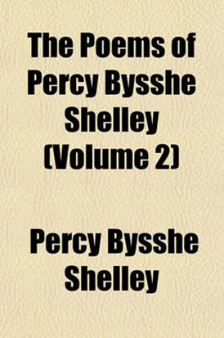 Cover of The Poems of Percy Bysshe Shelley (Volume 2)