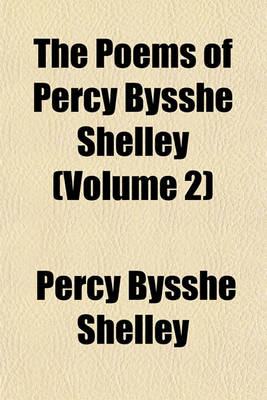 Book cover for The Poems of Percy Bysshe Shelley (Volume 2)