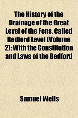 Book cover for The History of the Drainage of the Great Level of the Fens, Called Bedford Level (Volume 2); With the Constitution and Laws of the Bedford