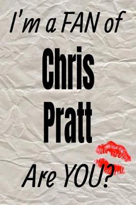 Book cover for I'm a Fan of Chris Pratt Are You? Creative Writing Lined Journal