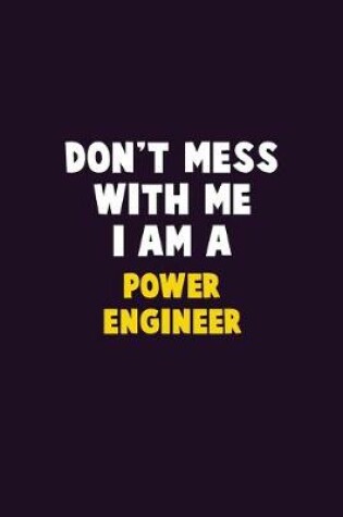 Cover of Don't Mess With Me, I Am A Power Engineer