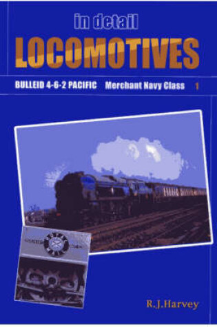 Cover of Locomotives in Detail 1 - Bulleid 4-6-2 Merchant Navy Class