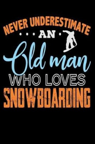 Cover of Never Underestimate An Old Man Who Loves Snowboarding