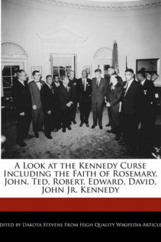 Cover of A Look at the Kennedy Curse Including the Faith of Rosemary, John, Ted, Robert, Edward, David, John Jr. Kennedy