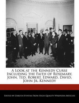 Book cover for A Look at the Kennedy Curse Including the Faith of Rosemary, John, Ted, Robert, Edward, David, John Jr. Kennedy