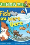 Book cover for Fish You Were Here