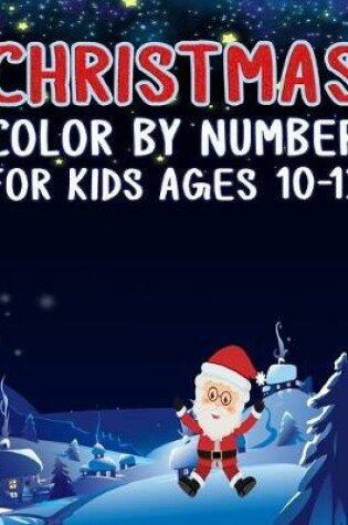 Cover of Christmas Color by Number For Kids Ages 10-12