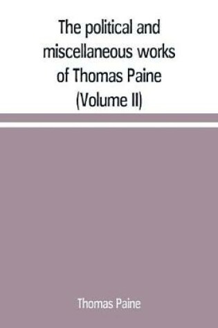 Cover of The political and miscellaneous works of Thomas Paine (Volume II)
