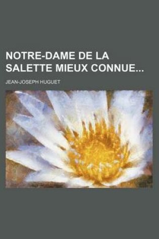 Cover of Notre-Dame de la Salette Mieux Connue