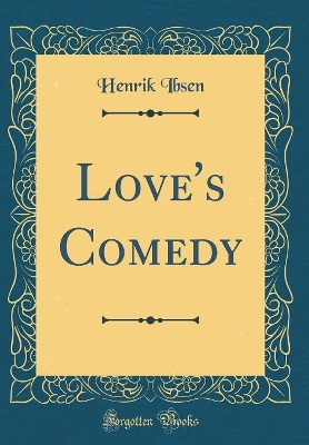 Book cover for Love's Comedy (Classic Reprint)