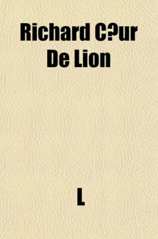 Cover of Richard CA"Ur de Lion; A Legendary Drama