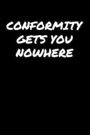 Cover of Conformity Gets You Nowhere����