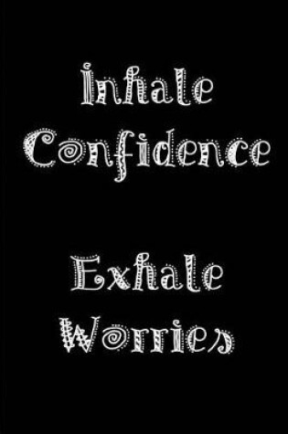 Cover of Inhale Confidence Exhale Worries