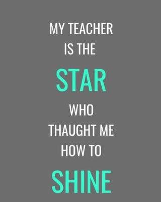 Cover of My Teacher Is The Star Who Thought Me How To Shine