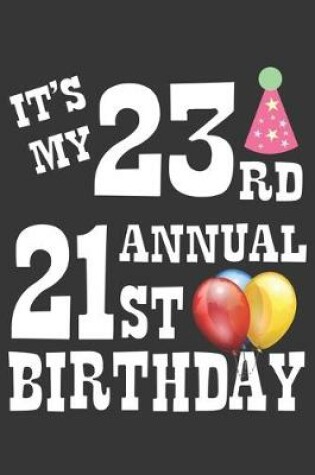 Cover of Its My 23rd Annual 21st Birthday Notebook
